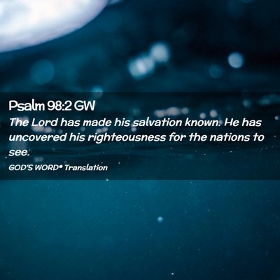 Picture 02 - Psalm 98:2 GW - The Lord has made his salvation known. He has - Bible Verse Picture
