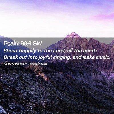 Picture 02 - Psalm 98:4 GW - Shout happily to the Lord, all the earth. Break - Bible Verse Picture