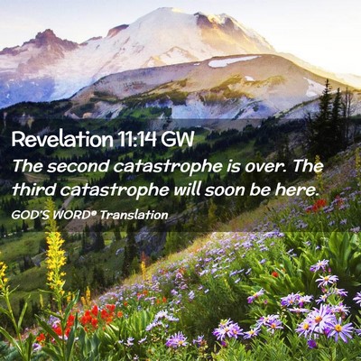 Picture 02 - Revelation 11:14 GW - The second catastrophe is over. The third - Bible Verse Picture