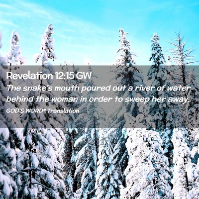 Picture 02 - Revelation 12:15 GW - The snake’s mouth poured out a river of water - Bible Verse Picture