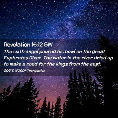 Picture 02 - Revelation 16:12 GW - The sixth angel poured his bowl on the great - Bible Verse Picture