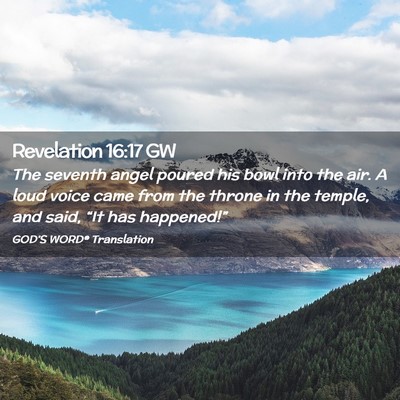 Picture 02 - Revelation 16:17 GW - The seventh angel poured his bowl into the air. A - Bible Verse Picture