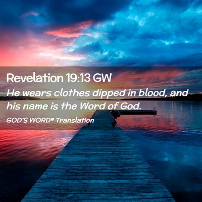 Picture 02 - Revelation 19:13 GW - He wears clothes dipped in blood, and his name is - Bible Verse Picture