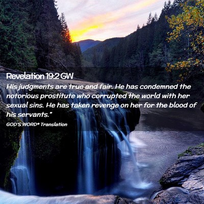 Picture 02 - Revelation 19:2 GW - His judgments are true and fair. He has condemned - Bible Verse Picture