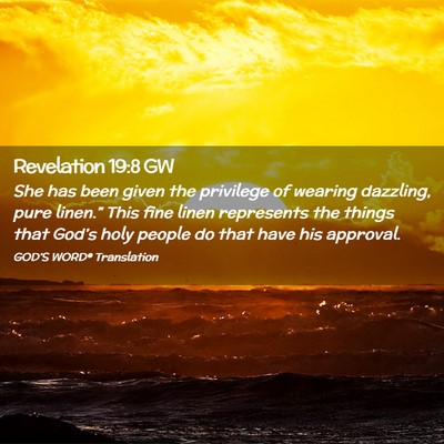 Picture 02 - Revelation 19:8 GW - She has been given the privilege of wearing - Bible Verse Picture