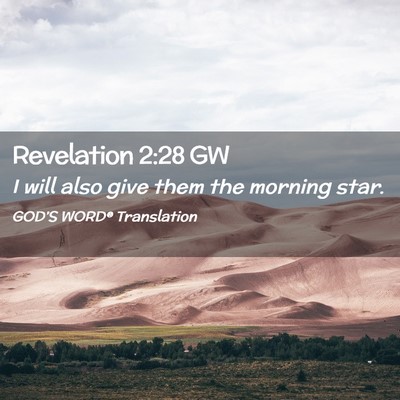 Picture 02 - Revelation 2:28 GW - I will also give them the morning - Bible Verse Picture