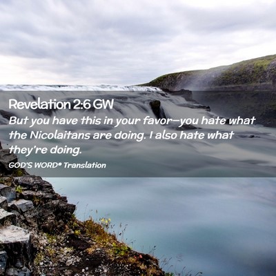 Picture 02 - Revelation 2:6 GW - But you have this in your favor—you hate what - Bible Verse Picture