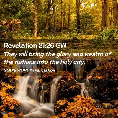 Picture 02 - Revelation 21:26 GW - They will bring the glory and wealth of the - Bible Verse Picture