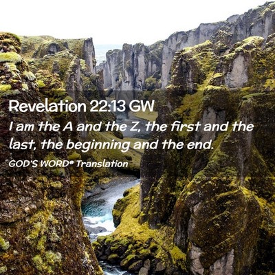 Picture 02 - Revelation 22:13 GW - I am the A and the Z, the first and the last, the - Bible Verse Picture