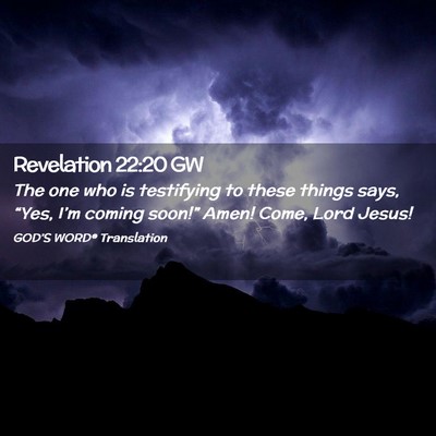 Picture 02 - Revelation 22:20 GW - The one who is testifying to these things says, - Bible Verse Picture