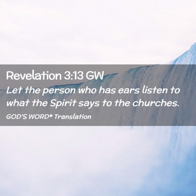 Picture 02 - Revelation 3:13 GW - Let the person who has ears listen to what the - Bible Verse Picture