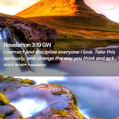 Picture 02 - Revelation 3:19 GW - I correct and discipline everyone I love. Take - Bible Verse Picture