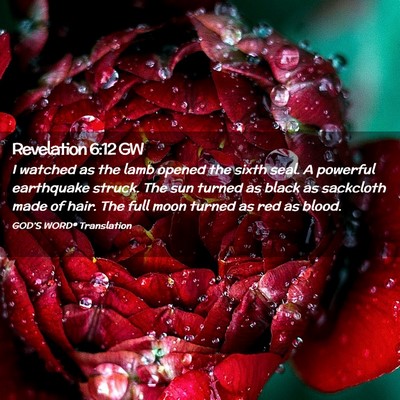 Picture 02 - Revelation 6:12 GW - I watched as the lamb opened the sixth seal. A - Bible Verse Picture