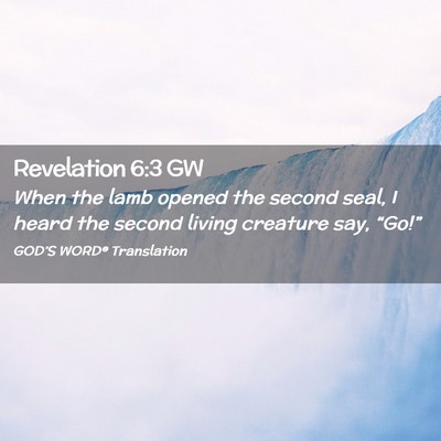 Picture 02 - Revelation 6:3 GW - When the lamb opened the second seal, I heard the - Bible Verse Picture