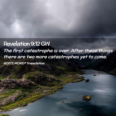 Picture 02 - Revelation 9:12 GW - The first catastrophe is over. After these things - Bible Verse Picture