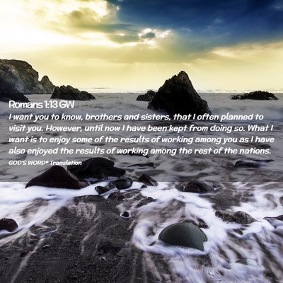 Picture 02 - Romans 1:13 GW - I want you to know, brothers and sisters, that I - Bible Verse Picture