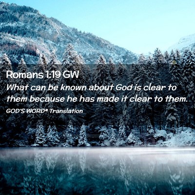 Picture 02 - Romans 1:19 GW - What can be known about God is clear to them - Bible Verse Picture