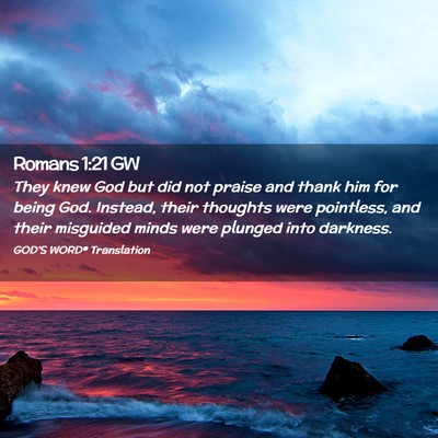 Picture 02 - Romans 1:21 GW - They knew God but did not praise and thank him - Bible Verse Picture