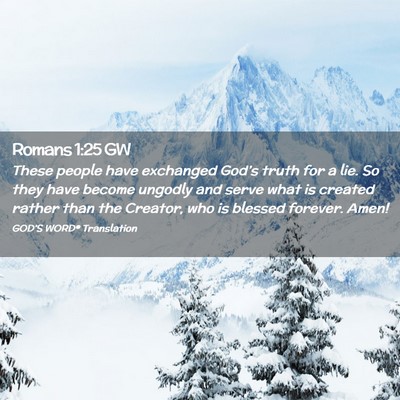 Picture 02 - Romans 1:25 GW - These people have exchanged God’s truth for a - Bible Verse Picture