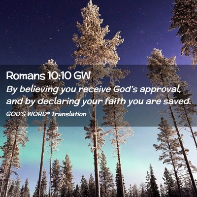 Picture 02 - Romans 10:10 GW - By believing you receive God’s approval, and by - Bible Verse Picture