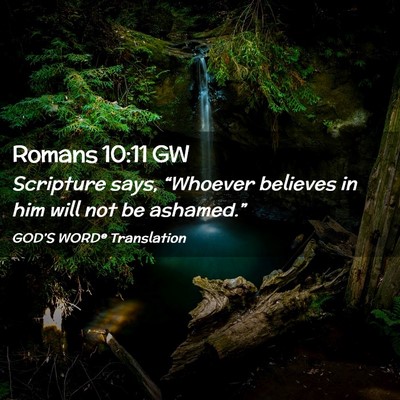 Picture 02 - Romans 10:11 GW - Scripture says, “Whoever believes in him will - Bible Verse Picture