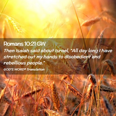 Picture 02 - Romans 10:21 GW - Then Isaiah said about Israel, “All day long I - Bible Verse Picture