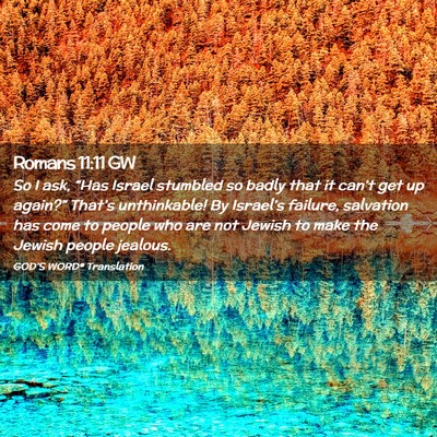 Picture 02 - Romans 11:11 GW - So I ask, “Has Israel stumbled so badly that it - Bible Verse Picture