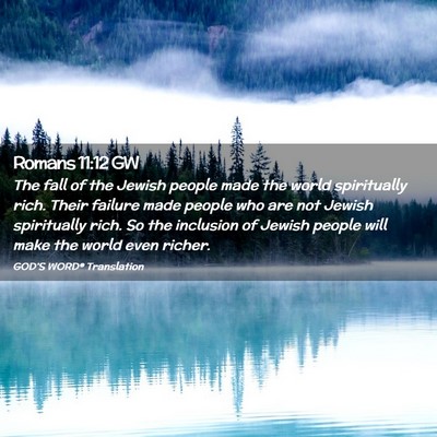 Picture 02 - Romans 11:12 GW - The fall of the Jewish people made the world - Bible Verse Picture
