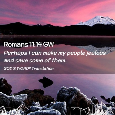Picture 02 - Romans 11:14 GW - Perhaps I can make my people jealous and save - Bible Verse Picture