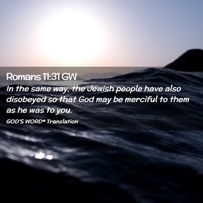 Picture 02 - Romans 11:31 GW - In the same way, the Jewish people have also - Bible Verse Picture