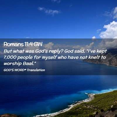 Picture 02 - Romans 11:4 GW - But what was God’s reply? God said, “I’ve - Bible Verse Picture
