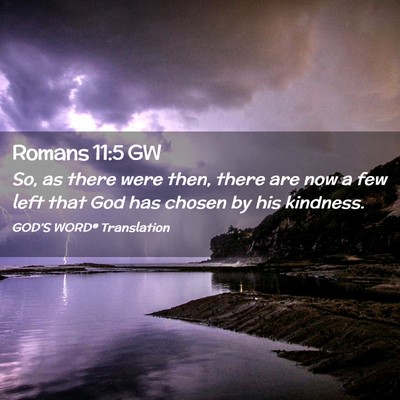 Picture 02 - Romans 11:5 GW - So, as there were then, there are now a few left - Bible Verse Picture