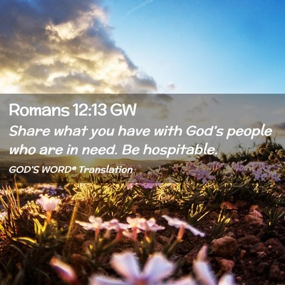 Picture 02 - Romans 12:13 GW - Share what you have with God’s people who are - Bible Verse Picture