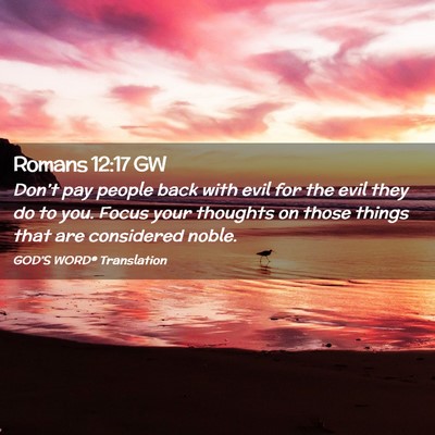 Picture 02 - Romans 12:17 GW - Don’t pay people back with evil for the evil - Bible Verse Picture