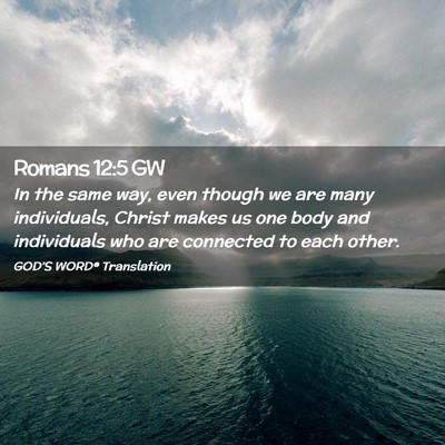 Picture 02 - Romans 12:5 GW - In the same way, even though we are many - Bible Verse Picture
