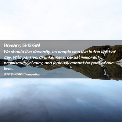 Picture 02 - Romans 13:13 GW - We should live decently, as people who live in - Bible Verse Picture