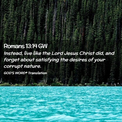 Picture 02 - Romans 13:14 GW - Instead, live like the Lord Jesus Christ did, and - Bible Verse Picture
