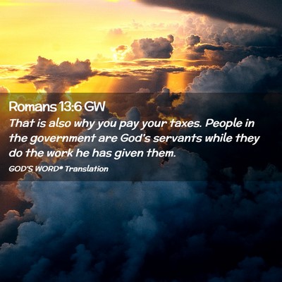 Picture 02 - Romans 13:6 GW - That is also why you pay your taxes. People in - Bible Verse Picture