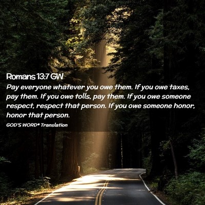 Picture 02 - Romans 13:7 GW - Pay everyone whatever you owe them. If you owe - Bible Verse Picture