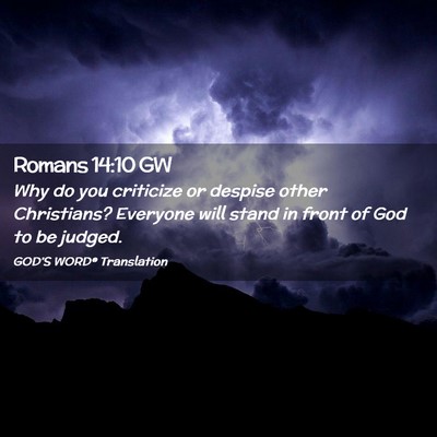 Picture 02 - Romans 14:10 GW - Why do you criticize or despise other Christians? - Bible Verse Picture