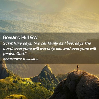 Picture 02 - Romans 14:11 GW - Scripture says, “As certainly as I live, says - Bible Verse Picture