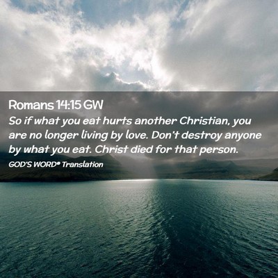 Picture 02 - Romans 14:15 GW - So if what you eat hurts another Christian, you - Bible Verse Picture