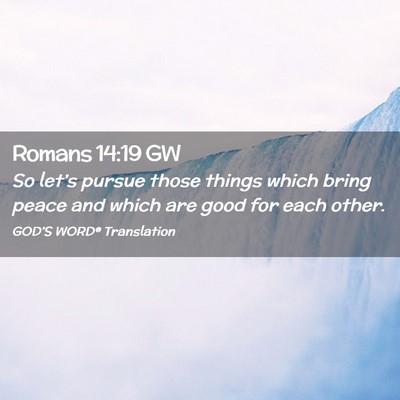 Picture 02 - Romans 14:19 GW - So let’s pursue those things which bring peace - Bible Verse Picture