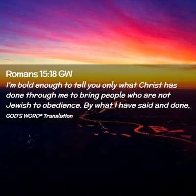 Picture 02 - Romans 15:18 GW - I’m bold enough to tell you only what Christ - Bible Verse Picture