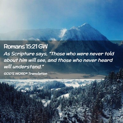Picture 02 - Romans 15:21 GW - As Scripture says, “Those who were never told - Bible Verse Picture