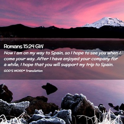 Picture 02 - Romans 15:24 GW - Now I am on my way to Spain, so I hope to see you - Bible Verse Picture
