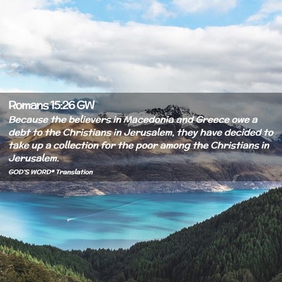 Picture 02 - Romans 15:26 GW - Because the believers in Macedonia and Greece owe - Bible Verse Picture