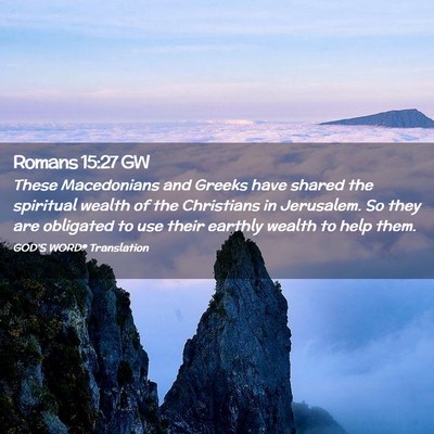 Picture 02 - Romans 15:27 GW - These Macedonians and Greeks have shared the - Bible Verse Picture