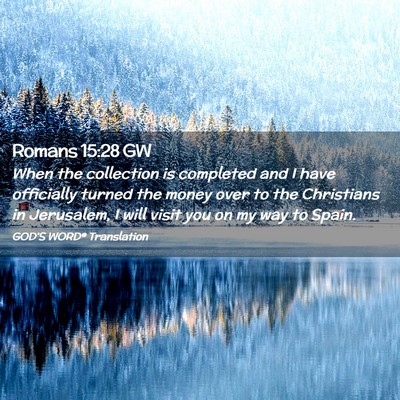 Picture 02 - Romans 15:28 GW - When the collection is completed and I have - Bible Verse Picture