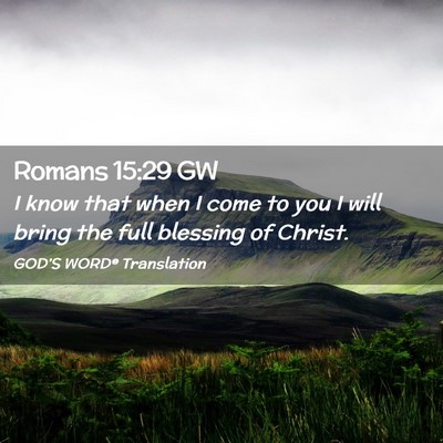 Picture 02 - Romans 15:29 GW - I know that when I come to you I will bring the - Bible Verse Picture